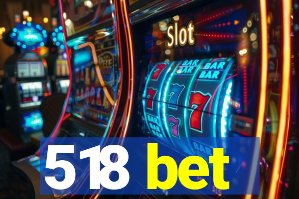 518 bet